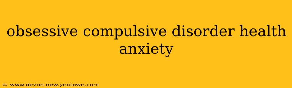 obsessive compulsive disorder health anxiety