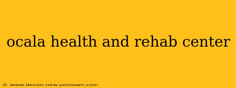 ocala health and rehab center
