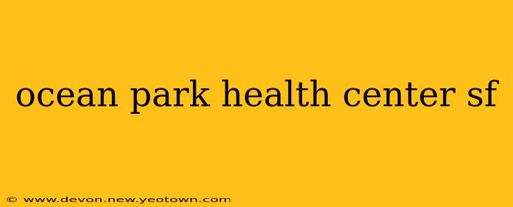 ocean park health center sf