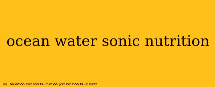 ocean water sonic nutrition