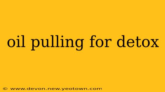 oil pulling for detox