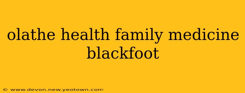 olathe health family medicine blackfoot