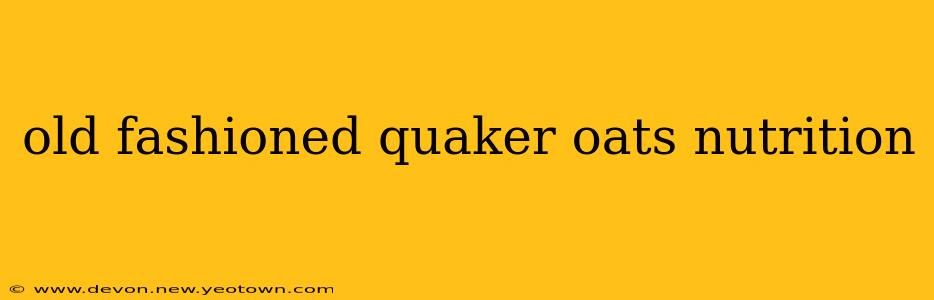 old fashioned quaker oats nutrition