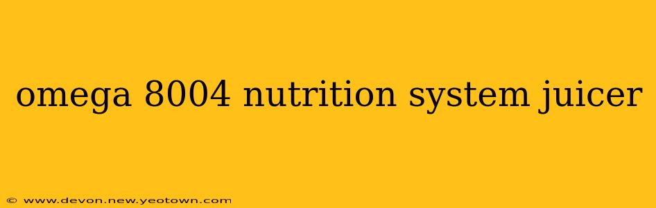omega 8004 nutrition system juicer