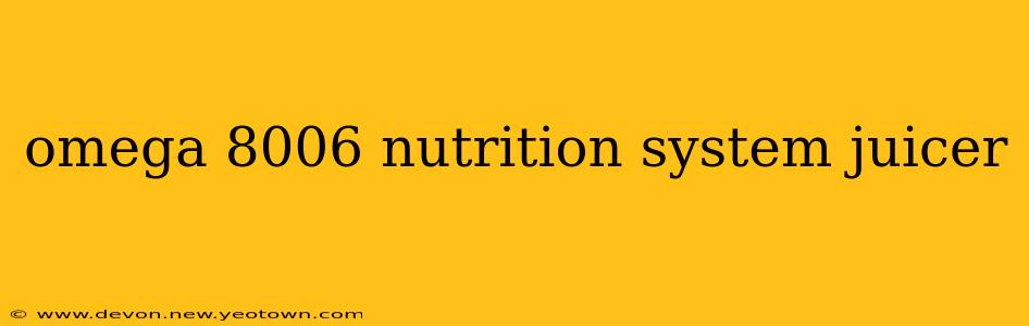 omega 8006 nutrition system juicer