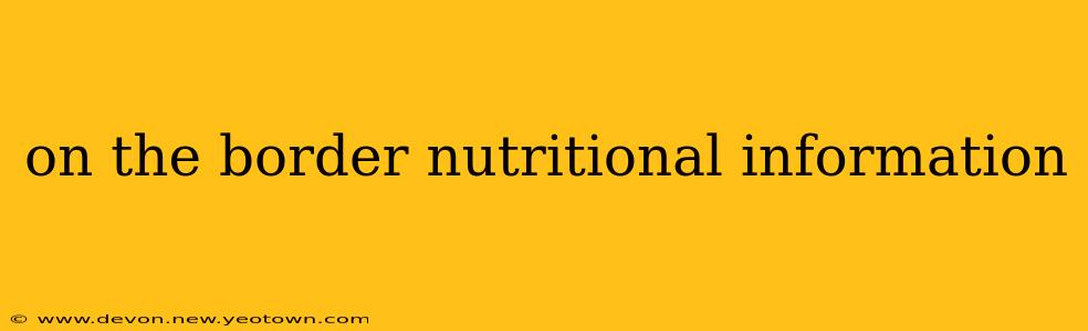 on the border nutritional information