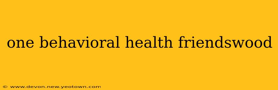 one behavioral health friendswood