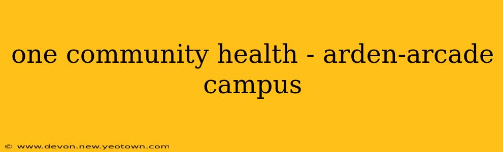 one community health - arden-arcade campus