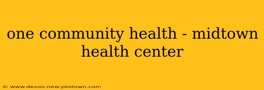one community health - midtown health center