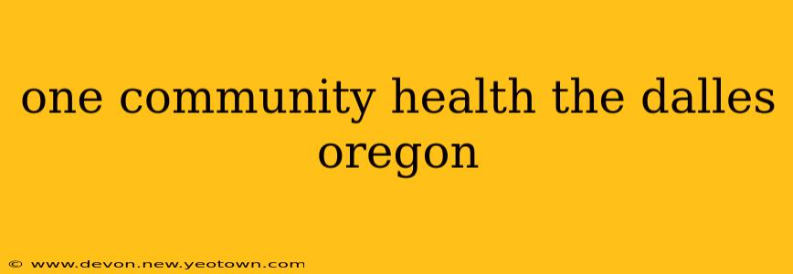 one community health the dalles oregon