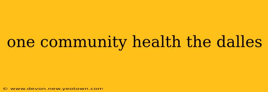 one community health the dalles