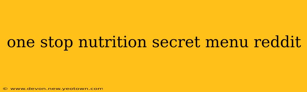 one stop nutrition secret menu reddit
