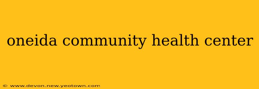 oneida community health center