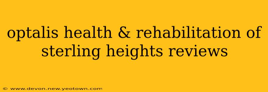 optalis health & rehabilitation of sterling heights reviews
