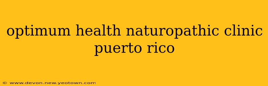 optimum health naturopathic clinic puerto rico