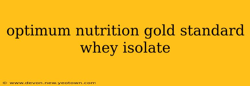 optimum nutrition gold standard whey isolate