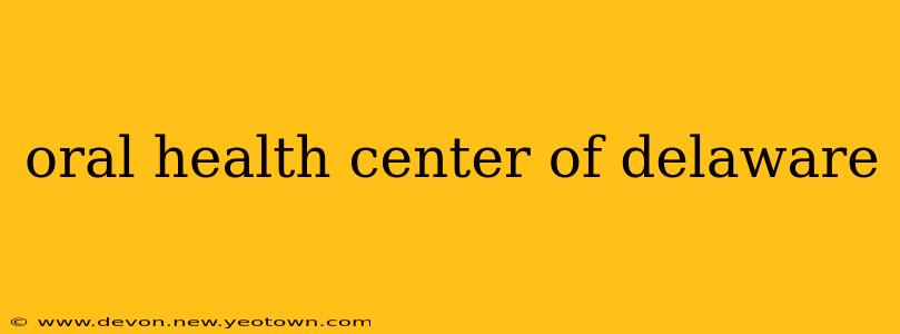 oral health center of delaware
