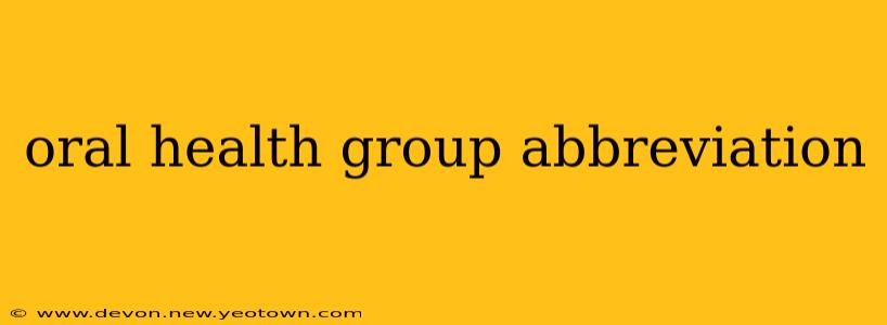 oral health group abbreviation
