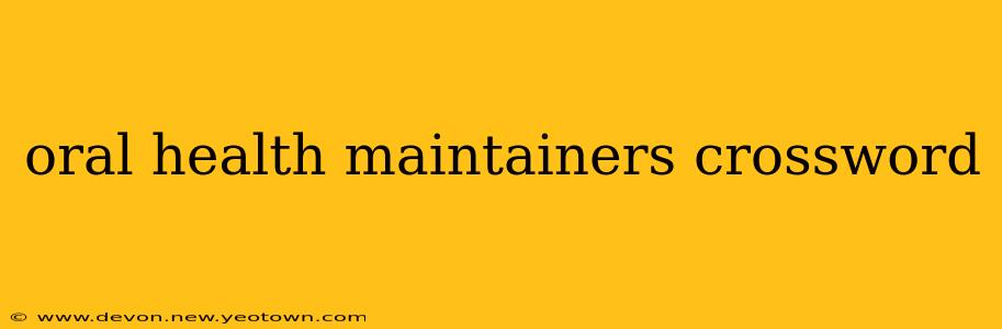 oral health maintainers crossword