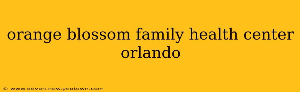 orange blossom family health center orlando