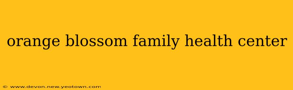 orange blossom family health center