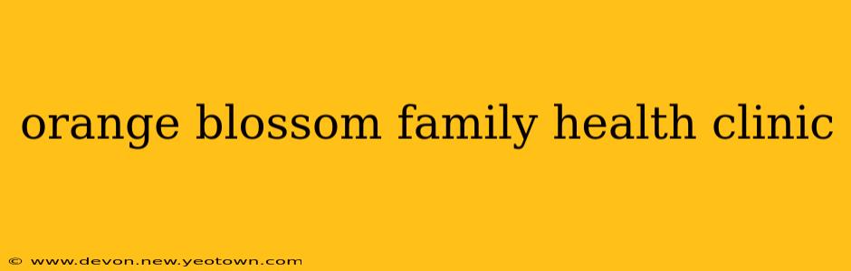 orange blossom family health clinic