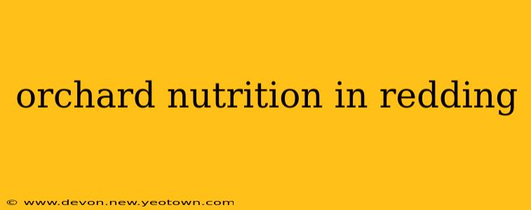orchard nutrition in redding
