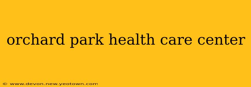 orchard park health care center