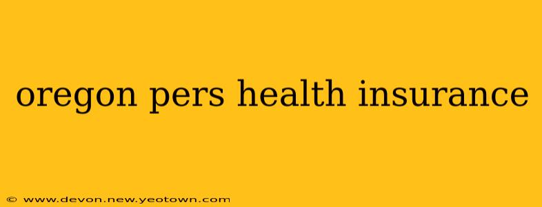 oregon pers health insurance