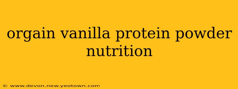 orgain vanilla protein powder nutrition