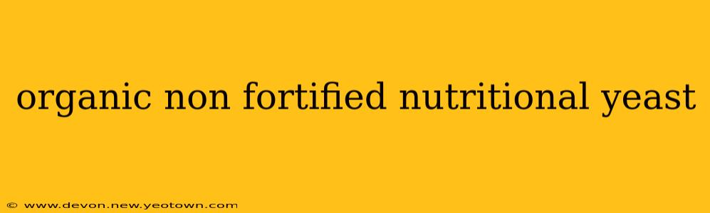 organic non fortified nutritional yeast