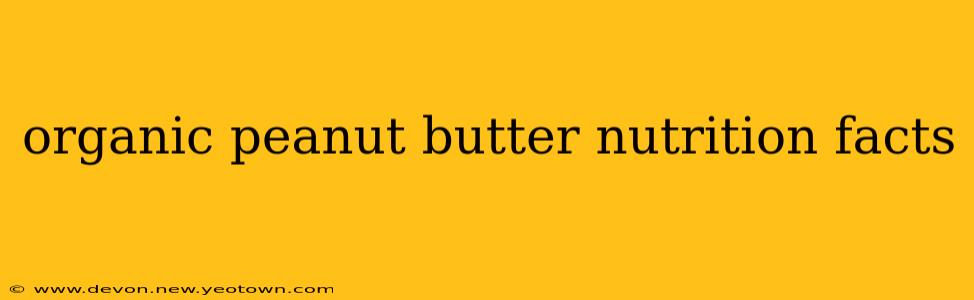 organic peanut butter nutrition facts