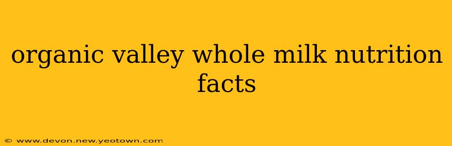 organic valley whole milk nutrition facts