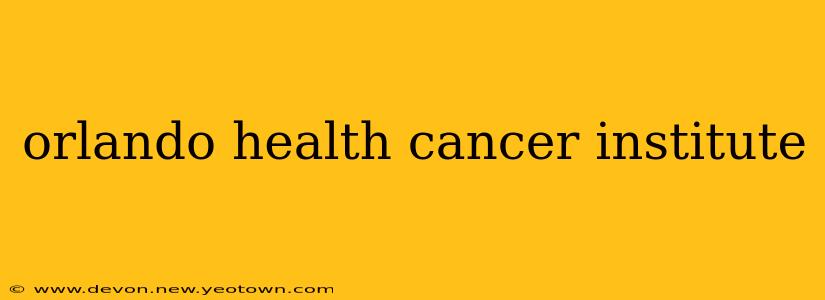 orlando health cancer institute