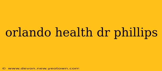 orlando health dr phillips