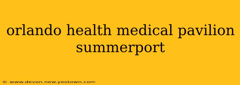 orlando health medical pavilion summerport