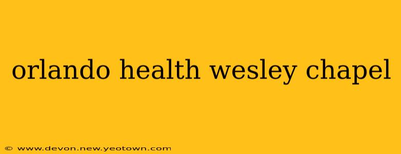 orlando health wesley chapel