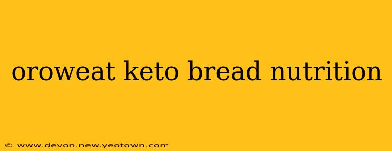 oroweat keto bread nutrition