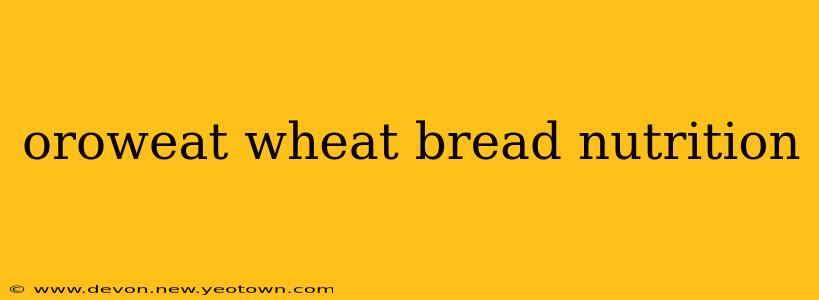 oroweat wheat bread nutrition