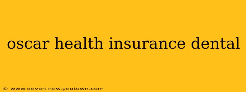 oscar health insurance dental