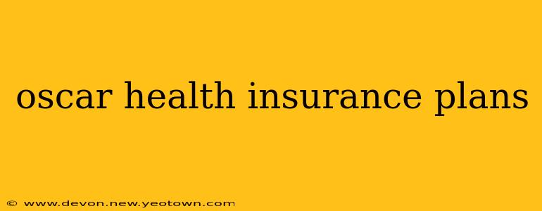 oscar health insurance plans