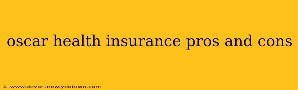 oscar health insurance pros and cons