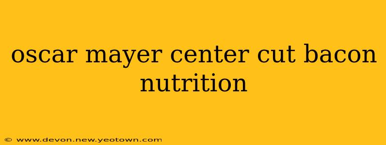 oscar mayer center cut bacon nutrition