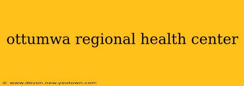 ottumwa regional health center