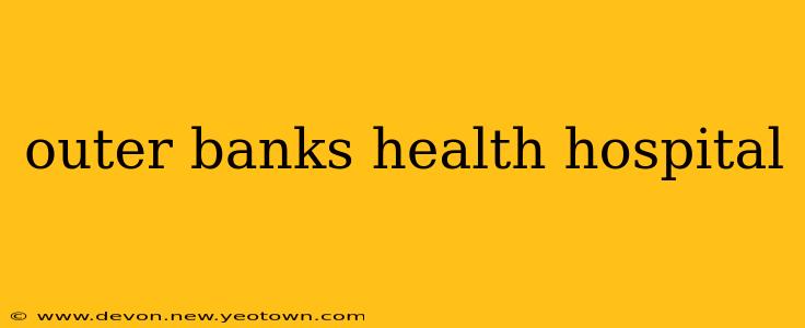 outer banks health hospital