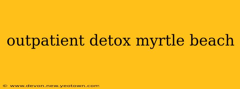 outpatient detox myrtle beach