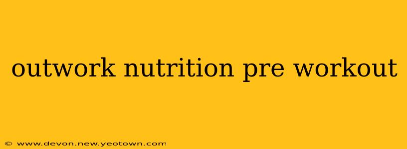 outwork nutrition pre workout