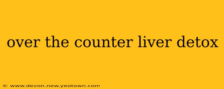 over the counter liver detox