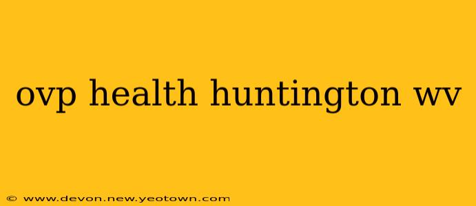 ovp health huntington wv