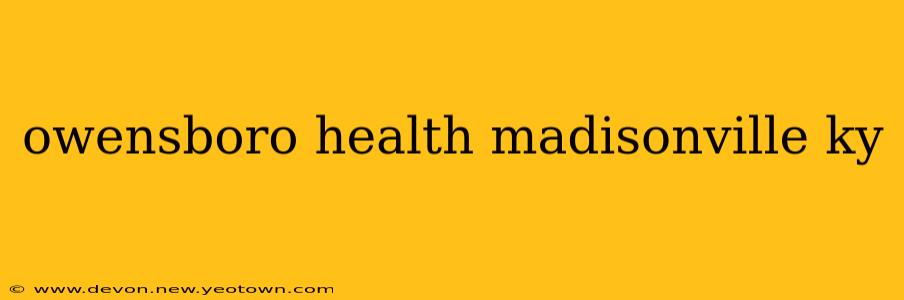 owensboro health madisonville ky